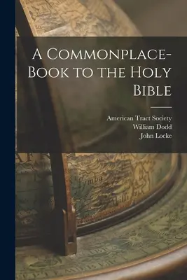 A Commonplace-book to the Holy Bible