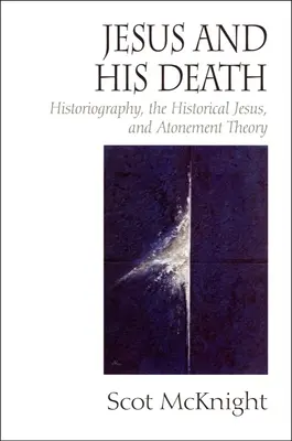 Jézus és a halála: A történetírás, a történeti Jézus és az engeszteléselmélet - Jesus and His Death: Historiography, the Historical Jesus, and Atonement Theory