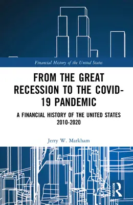 A nagy recessziótól a Covid-19-járványig: Az Egyesült Államok pénzügyi története 2010-2020 - From the Great Recession to the Covid-19 Pandemic: A Financial History of the United States 2010-2020