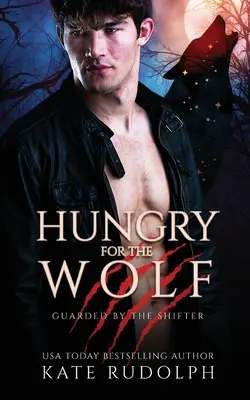 Hungry for the Wolf: Werewolf Bodyguard Romance (Vérfarkas testőrrománc) - Hungry for the Wolf: Werewolf Bodyguard Romance