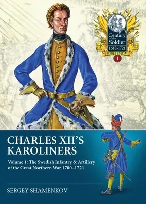 XII: A svéd gyalogság és tüzérség az 1700-1721-es nagy északi háborúban. - Charles XII's Karoliners: Volume 1 - The Swedish Infantry & Artillery of the Great Northern War 1700-1721