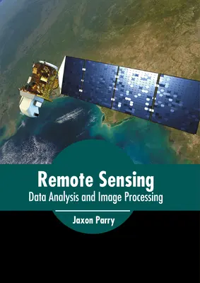 Távérzékelés: Adatelemzés és képfeldolgozás - Remote Sensing: Data Analysis and Image Processing