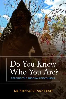 Tudod-e, hogy ki vagy? A Buddha beszédeinek olvasása - Do You Know Who You Are?: Reading the Buddha's Discourses