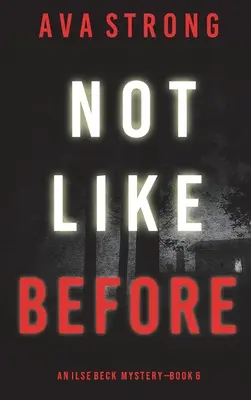 Nem úgy, mint azelőtt (Egy Ilse Beck FBI feszültséggel teli thriller - 6. könyv) - Not Like Before (An Ilse Beck FBI Suspense Thriller-Book 6)