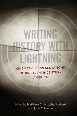 Történelmet írni villámgyorsan: A tizenkilencedik századi Amerika filmes ábrázolásai - Writing History with Lightning: Cinematic Representations of Nineteenth-Century America