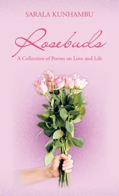 Rózsabimbók: Versek gyűjteménye a szerelemről és az életről - Rosebuds: A Collection of Poems on Love and Life