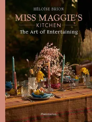 A szórakoztatásom művészete: Receptek és tippek Miss Maggie konyhájából - My Art of Entertaining: Recipes and Tips from Miss Maggie's Kitchen