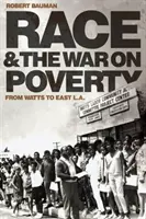 Faj és a szegénység elleni háború: Watts-tól Kelet-L.A.-ig. - Race and the War on Poverty: From Watts to East L.A.