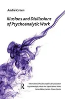 A pszichoanalitikus munka illúziói és csalódásai - Illusions and Disillusions of Psychoanalytic Work