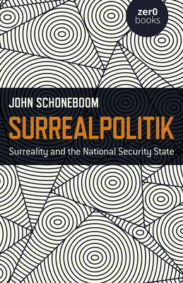 Surrealpolitik: A szürrealitás és a nemzetbiztonsági állam - Surrealpolitik: Surreality and the National Security State