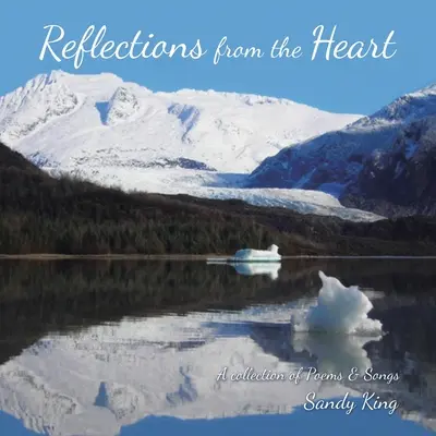 Reflections from the Heart: Versek és dalok gyűjteménye - Reflections from the Heart: A Collection of Poems & Songs