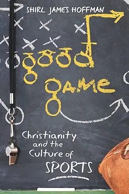 Jó játék: A kereszténység és a sportkultúra - Good Game: Christianity and the Culture of Sports