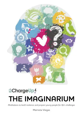 The Imaginarium: Meditációk az ellenálló képesség fejlesztésére és a fiatalok felkészítésére az élet kihívásaira - The Imaginarium: Meditations to Build Resilience and Prepare Young People for Life's Challenges