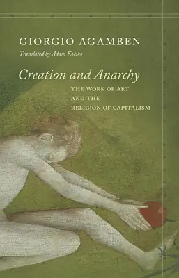 Teremtés és anarchia: A műalkotás és a kapitalizmus vallása - Creation and Anarchy: The Work of Art and the Religion of Capitalism