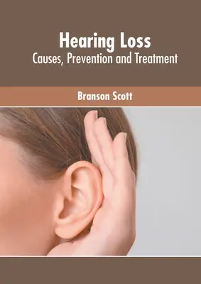Hallásvesztés: okok, megelőzés és kezelés - Hearing Loss: Causes, Prevention and Treatment