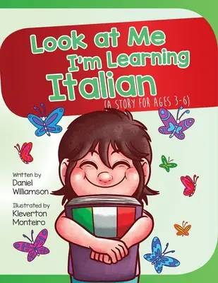 Nézz rám, olaszul tanulok: Egy történet 3-6 éveseknek - Look At Me I'm Learning Italian: A Story For Ages 3-6