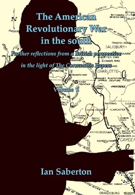 Az amerikai függetlenségi háború délen: További reflexiók brit szemszögből a Cornwallis-iratok fényében - The American Revolutionary War in the south: Further Reflections from a British perspective in the light of The Cornwallis Papers