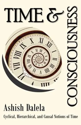 Idő és tudatosság: Az idő ciklikus, hierarchikus és kauzális felfogása - Time and Consciousness: Cyclical, Hierarchical, and Causal Notions of Time