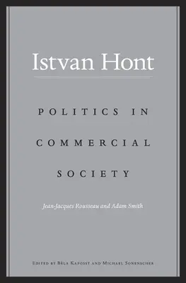 Politika a kereskedelmi társadalomban: Jean-Jacques Rousseau és Adam Smith - Politics in Commercial Society: Jean-Jacques Rousseau and Adam Smith