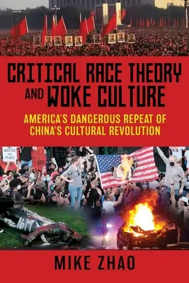 Critical Race Theory and Woke Culture: A kínai kulturális forradalom veszélyes megismétlődése Amerikában - Critical Race Theory and Woke Culture: America's Dangerous Repeat of China's Cultural Revolution