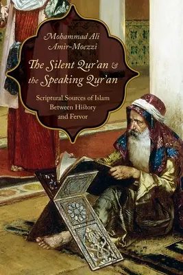 A néma Korán és a beszélő Korán: Az iszlám szentírási forrásai a történelem és a buzgalom között - The Silent Qur'an and the Speaking Qur'an: Scriptural Sources of Islam Between History and Fervor