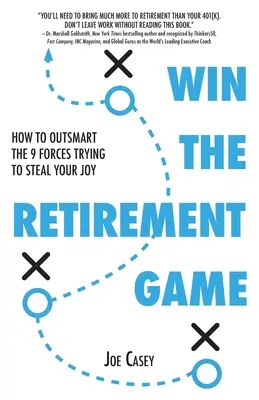 Win the Retirement Game: How to Outsmart the 9 Forces Trying to Steal Your Joy (Nyerd meg a nyugdíjazási játékot: Hogyan győzd le a 9 erőt, amelyek megpróbálják ellopni az örömödet) - Win the Retirement Game: How to Outsmart the 9 Forces Trying to Steal Your Joy