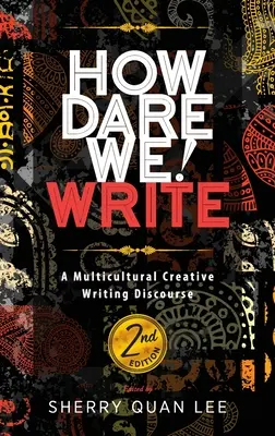 Hogyan merünk! Write: A multikulturális kreatív írói diskurzus, 2. kiadás - How Dare We! Write: A Multicultural Creative Writing Discourse, 2nd Edition