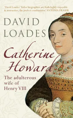 Catherine Howard: Henrik házasságtörő felesége - Catherine Howard: The Adulterous Wife of Henry VIII