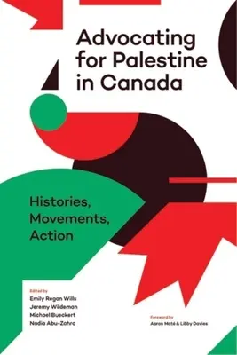 Palesztináért való kiállás Kanadában: Történetek, mozgalmak, akciók - Advocating for Palestine in Canada: Histories, Movements, Action