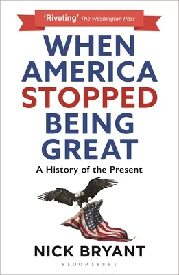 Amikor Amerika már nem volt nagyszerű: A History of the Present - When America Stopped Being Great: A History of the Present