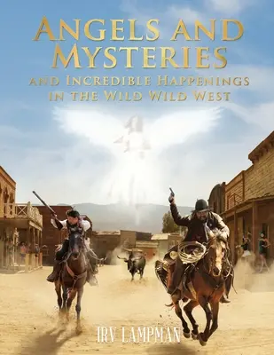 Angyalok és rejtélyek és hihetetlen események a vadnyugaton - Angels and Mysteries and Incredible Happenings in the Wild Wild West