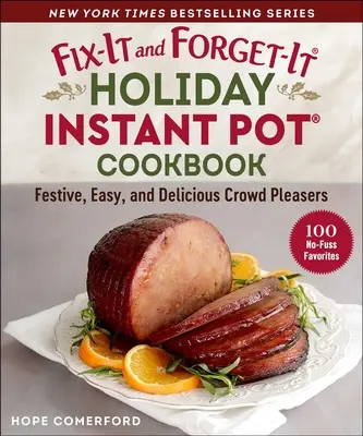 Fix-It and Forget-It Holiday Instant Pot Cookbook: 100 ünnepi és finom kedvenc - Fix-It and Forget-It Holiday Instant Pot Cookbook: 100 Festive and Delicious Favorites