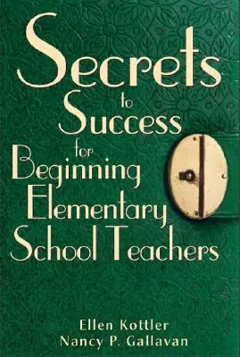 Sikertitkok kezdő általános iskolai tanárok számára - Secrets to Success for Beginning Elementary School Teachers