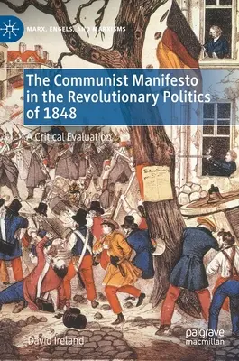 A kommunista kiáltvány az 1848-as forradalmi politikában: Kritikai értékelés - The Communist Manifesto in the Revolutionary Politics of 1848: A Critical Evaluation