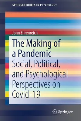 Egy járvány kialakulása: A Covid-19 társadalmi, politikai és pszichológiai perspektívái - The Making of a Pandemic: Social, Political, and Psychological Perspectives on Covid-19