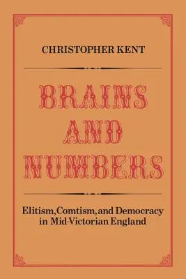 Agyak és számok: Elitizmus, komtizmus és demokrácia a középső-viktoriánus Angliában - Brains and Numbers: Elitism, Comtism, and Democracy in Mid-Victorian England