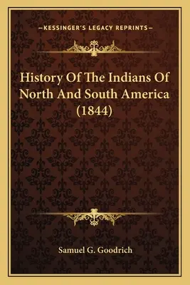 Észak- és Dél-Amerika indiánjainak története (1844) - History Of The Indians Of North And South America (1844)