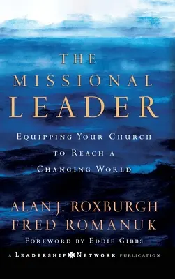 A missziós vezető: Egyházad felkészítése a változó világ elérésére - The Missional Leader: Equipping Your Church to Reach a Changing World