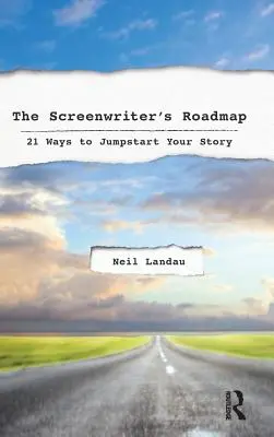 A forgatókönyvíró útiterve: 21 módja annak, hogy beindítsd a történetedet - The Screenwriter's Roadmap: 21 Ways to Jumpstart Your Story