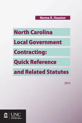 North Carolina Local Government Contracting: Gyorstájékoztató és kapcsolódó jogszabályok - North Carolina Local Government Contracting: Quick Reference and Related Statutes