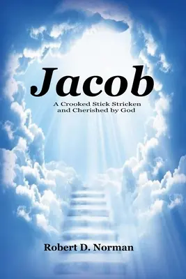 Jacob: Egy görbe bot, akit Isten megütött és megbecsült. - Jacob: A Crooked Stick Stricken and Cherished by God