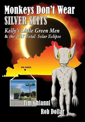 A majmok nem viselnek ezüst öltönyt: Kelly kis zöld emberkéi és a 2017-es teljes napfogyatkozás - Monkeys Don't Wear Silver Suits: Kelly's Little Green Men & the 2017 Total Solar Eclipse