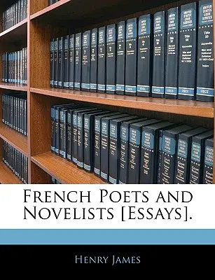 Francia költők és regényírók [esszék]. - French Poets and Novelists [essays].