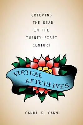 Virtuális túlvilági életek: A holtak gyászolása a XXI. században - Virtual Afterlives: Grieving the Dead in the Twenty-First Century