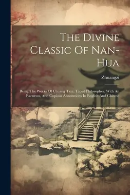 A Nan-hua isteni klasszikusa: Chuang Tsze, taoista filozófus művei. Exkurzussal, és bőséges magyarázatokkal angol és kínai nyelven. - The Divine Classic Of Nan-hua: Being The Works Of Chuang Tsze, Taoist Philosopher. With An Excursus, And Copious Annotations In English And Chinese