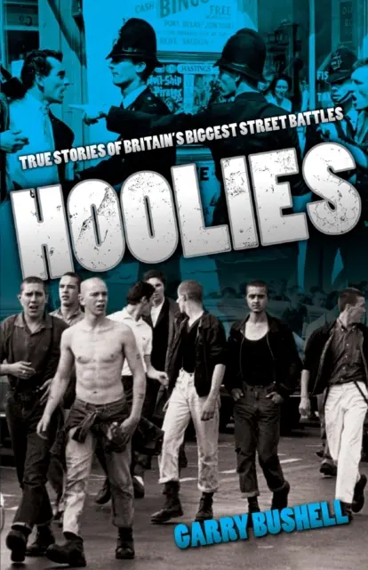 Hoolies: Igaz történetek Nagy-Britannia legnagyobb utcai csatáiról - Hoolies: True Stories of Britain's Biggest Street Battles