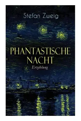 Phantastische Nacht. Erzhlung: Stefan Zweig publizierte diese seelische Selbstenthllung unbearbeitet: der Baron von R. aus Wien, also der Ich-Erzhl. - Phantastische Nacht. Erzhlung: Stefan Zweig publizierte diese seelische Selbstenthllung unbearbeitet: der Baron von R. aus Wien, also der Ich-Erzhl
