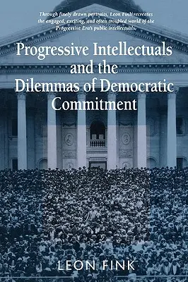 Progresszív értelmiségiek és a demokratikus elkötelezettség dilemmái - Progressive Intellectuals and the Dilemmas of Democratic Commitment