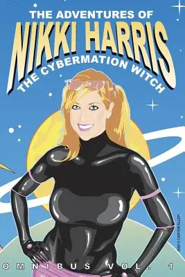 Nikki Harris kalandjai: Cybermation Witch Omnibus Vol. 1 - The Adventures of Nikki Harris: Cybermation Witch Omnibus Vol. 1