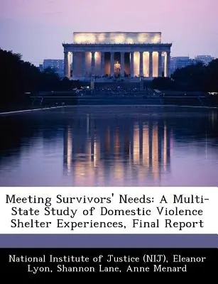 A túlélők igényeinek kielégítése: A Multi-State Study of Domestic Violence Shelter Experiences, Final Report (National Institute of Justice (Nij)) - Meeting Survivors' Needs: A Multi-State Study of Domestic Violence Shelter Experiences, Final Report (National Institute of Justice (Nij))